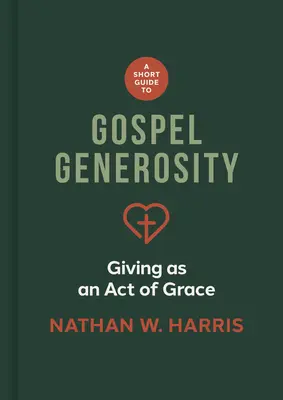 Krátky sprievodca evanjeliovou štedrosťou: Stručná príručka o štedrosti: Dávanie ako akt milosti - A Short Guide to Gospel Generosity: Giving as an Act of Grace