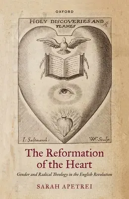 Reformácia srdca: Rodová a radikálna teológia v anglickej revolúcii - The Reformation of the Heart: Gender and Radical Theology in the English Revolution