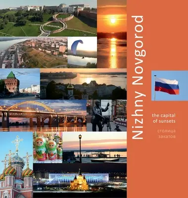 Nižný Novgorod: Hlavné mesto západov slnka: Fotografický cestopis - Nizhny Novgorod: The Capital of Sunsets: A Photo Travel Experience