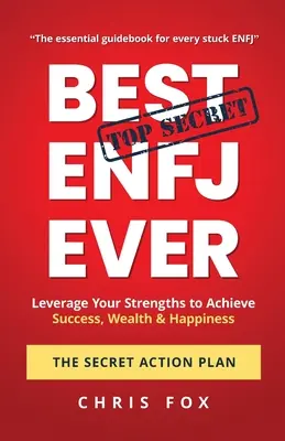 Najlepší ENFJ na svete - Tajný akčný plán: Využite svoje silné stránky na dosiahnutie úspechu, bohatstva a šťastia - Best ENFJ Ever - The Secret Action Plan: Leverage Your Strengths to Achieve Success, Wealth & Happiness