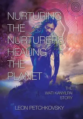 Ošetrovatelia; Uzdravenie planéty: Príbeh Wati Kanyilpai - Nurturing the Nurturers; Healing the Planet: The Wati Kanyilpai Story