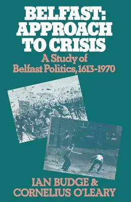 Belfast: Prístup ku kríze: Štúdia o politike Belfastu v rokoch 1613 - 1970 - Belfast: Approach to Crisis: A Study of Belfast Politics 1613-1970