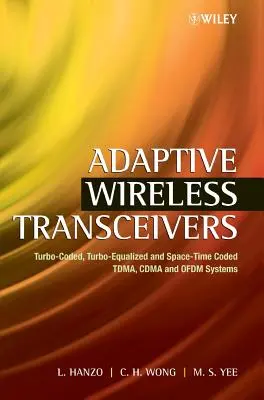Adaptívne bezdrôtové vysielače: Systémy Tdma, Cdma a Ofdm s turbo kódovaním, turbo vyrovnaním a časopriestorovým kódovaním - Adaptive Wireless Transceivers: Turbo-Coded, Turbo-Equalized and Space-Time Coded Tdma, Cdma and Ofdm Systems