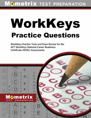 Otázky na precvičenie Workkeys: Workkeys: cvičné testy a prehľad skúšok pre hodnotenie Workkeys podľa zákona - Workkeys Practice Questions: Workkeys Practice Tests and Exam Review for the Act's Workkeys Assessments