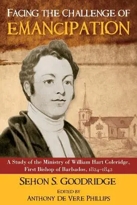 Čelíme výzve emancipácie: Hart Coleridge, prvý biskup Barbadosu, 1824 - 1842 - Facing the Challenge of Emancipation: A Study of the Ministry of William Hart Coleridge, First Bishop of Barbados, 1824-1842
