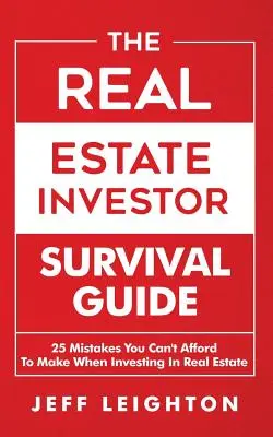 Sprievodca investorom do nehnuteľností na prežitie: 25 chýb, ktoré si nemôžete dovoliť pri investovaní do nehnuteľností - The Real Estate Investor Survival Guide: 25 Mistakes You Can't Afford to Make When Investing in Real Estate