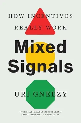 Zmiešané signály: Ako stimuly skutočne fungujú: Signálne signály: Ako stimuly skutočne fungujú: Signálne signály: Ako stimuly skutočne fungujú - Mixed Signals: How Incentives Really Work