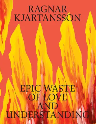 Ragnar Kjartansson: Epické plytvanie láskou a porozumením - Ragnar Kjartansson: Epic Waste of Love and Understanding