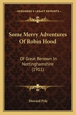 Niektoré veselé dobrodružstvá Robina Hooda: o veľkej povesti v Nottinghamshire - Some Merry Adventures Of Robin Hood: Of Great Renown In Nottinghamshire