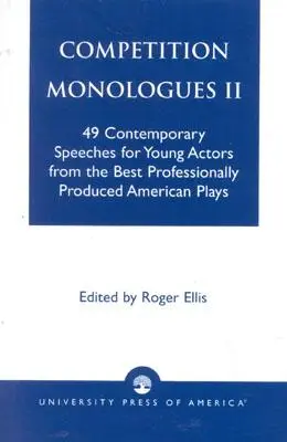 Súťažné monológy II: 49 súčasných prejavov pre mladých hercov z najlepších profesionálne produkovaných amerických hier - Competition Monologues II: 49 Contemporary Speeches for Young Actors from the Best Professionally Produced American Plays
