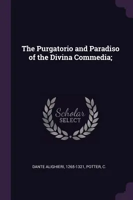 Purgatorio a Paradiso z Divina Commedia; - The Purgatorio and Paradiso of the Divina Commedia;