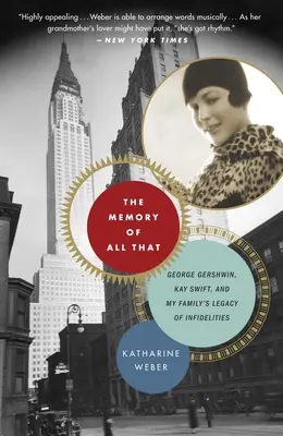 Spomienka na to všetko: Spomienka na všetko, čo: George Gershwin, Kay Swift a dedičstvo nevery mojej rodiny - The Memory of All That: The Memory of All That: George Gershwin, Kay Swift, and My Family's Legacy of Infidelities