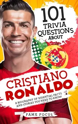 101 zaujímavostí o Cristianovi Ronaldovi - životopis základných faktov a príbehov, ktoré potrebujete vedieť! - 101 Trivia Questions About Cristiano Ronaldo - A Biography of Essential Facts and Stories You Need To Know!