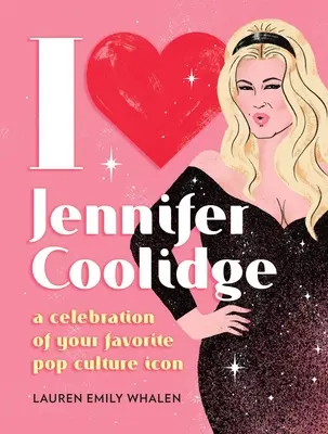 I Heart Jennifer Coolidge: Jennifer Coolidge: Oslava vašej obľúbenej ikony popkultúry - I Heart Jennifer Coolidge: A Celebration of Your Favorite Pop Culture Icon