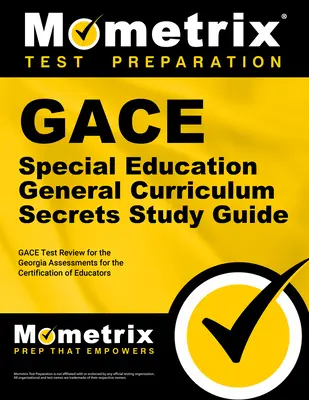 Gace Special Education General Curriculum Secrets Study Guide: Gace Test Review for the Georgia Assessments for the Certification of Educators (Preskúmanie testu Gace pre certifikáciu pedagógov v Georgii) - Gace Special Education General Curriculum Secrets Study Guide: Gace Test Review for the Georgia Assessments for the Certification of Educators