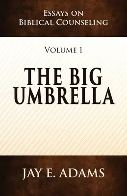 Veľký dáždnik: Essays on Biblical Counseling, Volume 1 - The Big Umbrella: Essays on Biblical Counseling, Volume 1