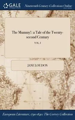 Múmia!: príbeh dvadsiateho druhého storočia; VOL. I - The Mummy!: a Tale of the Twenty-second Century; VOL. I