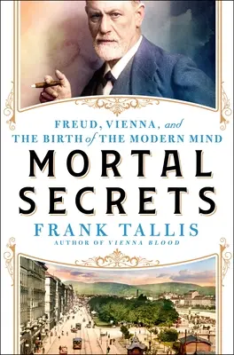 Smrteľné tajomstvá: Freud, Viedeň a objavenie modernej mysle - Mortal Secrets: Freud, Vienna, and the Discovery of the Modern Mind