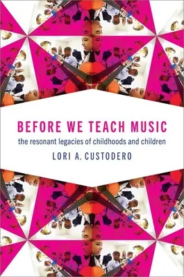 Skôr než začneme učiť hudbu: Rezonančné dedičstvo detstva a detí - Before We Teach Music: The Resonant Legacies of Childhoods and Children