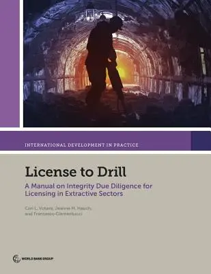 Licencia na vŕtanie: Príručka o náležitej starostlivosti o integritu pri udeľovaní licencií v ťažobných odvetviach - License to Drill: A Manual on Integrity Due Diligence for Licensing in Extractive Sectors