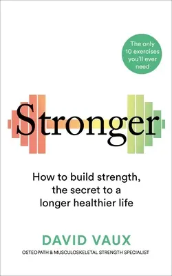 Stronger: How to Build Strength (Silnejší: Ako budovať silu): Ako získať silu: Tajomstvo dlhšieho a zdravšieho života - Stronger: How to Build Strength: The Secret to a Longer Healthier Life
