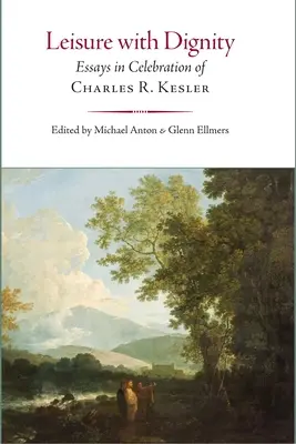 Dôstojné trávenie voľného času: Keslera: eseje na oslavu Charlesa R. Keslera - Leisure with Dignity: Essays in Celebration of Charles R. Kesler