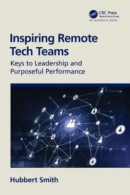 Inšpirujúce tímy technikov na diaľku: Kľúče k vedeniu a cieľavedomému výkonu - Inspiring Remote Tech Teams: Keys to Leadership and Purposeful Performance
