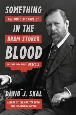 Niečo v krvi: Dracula: Nevypovedaný príbeh Brama Stokera, muža, ktorý napísal Draculu - Something in the Blood: The Untold Story of Bram Stoker, the Man Who Wrote Dracula