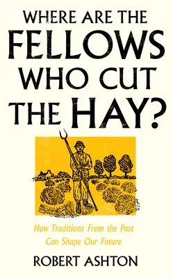 Kde sú tí, čo kosia seno? Ako môžu tradície z minulosti formovať našu budúcnosť - Where Are the Fellows Who Cut the Hay?: How Traditions from the Past Can Shape Our Future