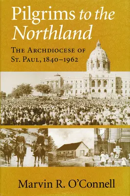 Pútnici do severnej krajiny: Paul, 1840-1962 - Pilgrims to the Northland: The Archdiocese of St. Paul, 1840-1962