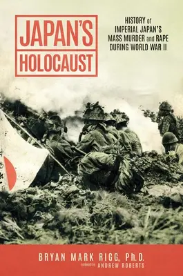 Japonský holokaust: História masového vraždenia a znásilňovania cisárskeho Japonska počas druhej svetovej vojny - Japan's Holocaust: History of Imperial Japan's Mass Murder and Rape During World War II