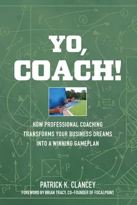 Hej, tréner! Ako profesionálny koučing premení vaše podnikanie na víťazný herný plán - Yo, Coach! How Professional Coaching Transforms Your Business into a Winning Gameplan