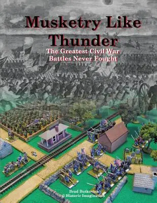 Mušketieri ako hrom: Najväčšie bitky občianskej vojny, ktoré sa nikdy neodohrali - Musketry Like Thunder: The Greatest Civil War Battles Never Fought
