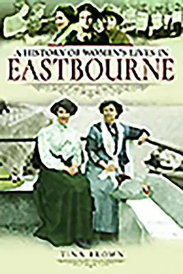 Dejiny života žien v Eastbourne - History of Women's Lives in Eastbourne