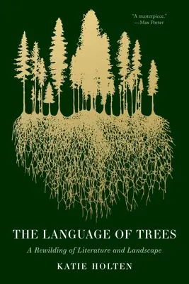 Jazyk stromov: A Rewilding of Literature and Landscape - The Language of Trees: A Rewilding of Literature and Landscape