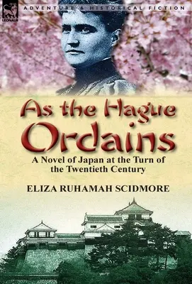 Ako nariaďuje Haag: Román o Japonsku na prelome 19. a 20. storočia - As the Hague Ordains: A Novel of Japan at the Turn of the Twentieth Century