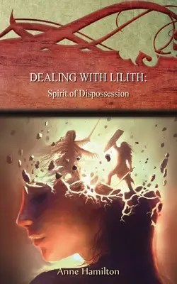 Vysporiadanie sa s Lilith: Duch vyvlastnenia: Stratégie pre prah #10 - Dealing with Lilith: Spirit of Dispossession: Strategies for the Threshold #10