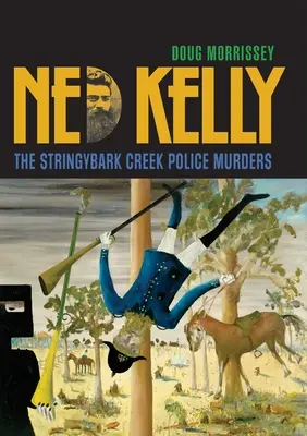 Ned Kelly: Vraždy v Stringybark Creeku - Ned Kelly: The Stringybark Creek Police Murders
