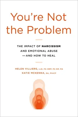 Ty nie si problém: Vplyv narcizmu a emocionálneho zneužívania a ako sa z neho vyliečiť - You're Not the Problem: The Impact of Narcissism and Emotional Abuse and How to Heal