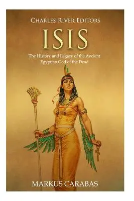 Isis: História a odkaz staroegyptského boha mŕtvych - Isis: The History and Legacy of the Ancient Egyptian God of the Dead