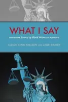 Čo hovorím: Inovatívna poézia černošských spisovateľov v Amerike - What I Say: Innovative Poetry by Black Writers in America
