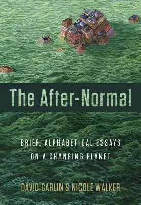 The After-Normal: Stručné, abecedne zoradené eseje o meniacej sa planéte - The After-Normal: Brief, Alphabetical Essays on a Changing Planet
