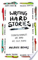 Písanie ťažkých príbehov: Slávni memoáristi, ktorí z traumy vytvorili umenie - Writing Hard Stories: Celebrated Memoirists Who Shaped Art from Trauma