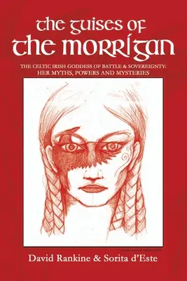 The Guises of the Morrigan: The Guises of the Morrigan: Keltská írska bohyňa boja a zvrchovanosti: Jej mýty, moc a tajomstvá - The Guises of the Morrigan: The Celtic Irish Goddess of Battle & Sovereignty: Her Myths, Powers and Mysteries
