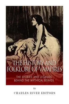 História a folklór upírov: Príbehy a legendy o mýtických bytostiach - The History and Folklore of Vampires: The Stories and Legends Behind the Mythical Beings