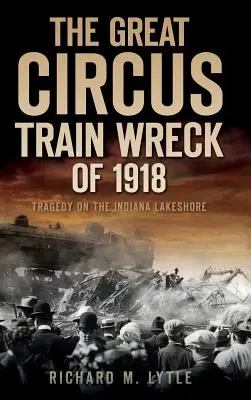 Veľká havária cirkusového vlaku v roku 1918: Tragédia na brehu jazera v Indiane - The Great Circus Train Wreck of 1918: Tragedy Along the Indiana Lakeshore