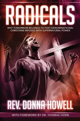 Radikáli: Prečo zajtrajšok patrí postdenominačným kresťanom naplneným nadprirodzenou mocou - Radicals: Why Tomorrow Belongs to Post-Denominational Christians Infused with Supernatural Power