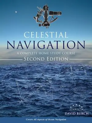 Nebeská navigácia: Kompletný kurz domáceho štúdia, druhé vydanie - Celestial Navigation: A Complete Home Study Course, Second Edition
