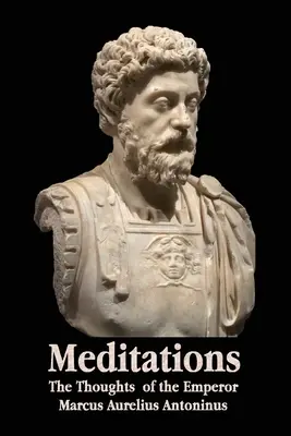 Meditácie - Myšlienky cisára Marka Aurélia Antonína - so životopisným náčrtom, filozofiou, ilustráciami, indexom a zoznamom pojmov - Meditations - The Thoughts of the Emperor Marcus Aurelius Antoninus - With Biographical Sketch, Philosophy Of, Illustrations, Index and Index of Terms