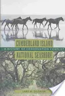 Cumberland Island National Seashore (Národné pobrežie ostrova Cumberland): A History of Conservation Conflict - Cumberland Island National Seashore: A History of Conservation Conflict